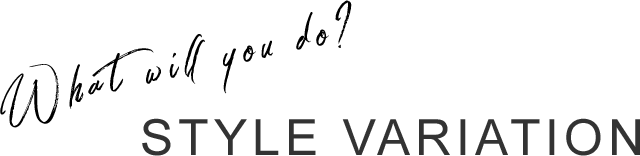 What will you do?STYLE VARIATION